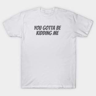 Kidding Me T-Shirt